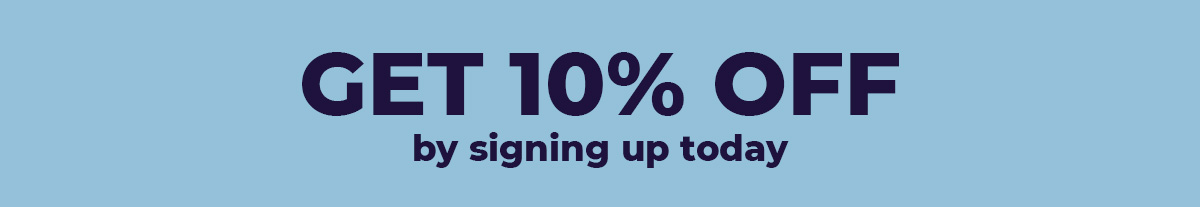 Get 10% Off by Signing Up Today